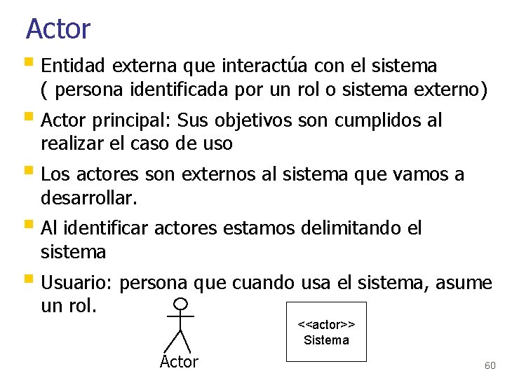 Actor § Entidad externa que interactúa con el sistema ( persona identificada por un