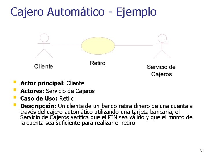 Cajero Automático - Ejemplo § § Actor principal: Cliente Actores: Servicio de Cajeros Caso