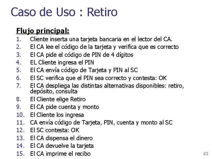 Caso de Uso : Retiro Flujo principal: 1. 2. 3. 4. 5. 6. 7.