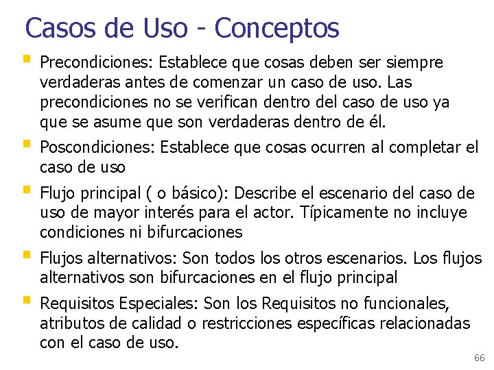 Casos de Uso - Conceptos § Precondiciones: Establece que cosas deben ser siempre verdaderas