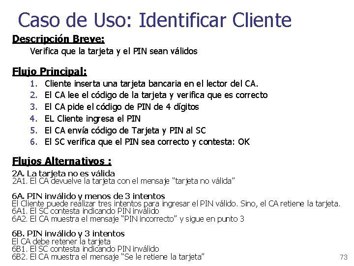 Caso de Uso: Identificar Cliente Descripción Breve: Verifica que la tarjeta y el PIN