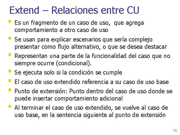 Extend – Relaciones entre CU § Es un fragmento de un caso de uso,