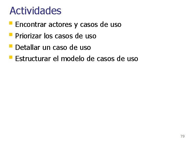 Actividades § Encontrar actores y casos de uso § Priorizar los casos de uso
