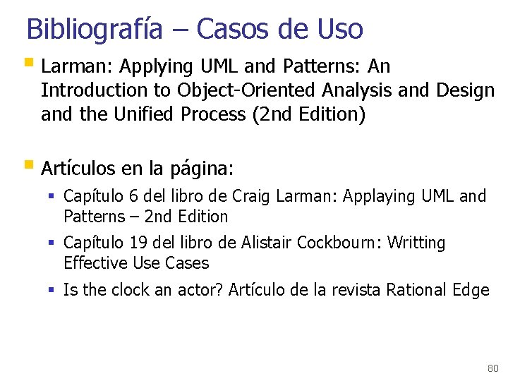 Bibliografía – Casos de Uso § Larman: Applying UML and Patterns: An Introduction to