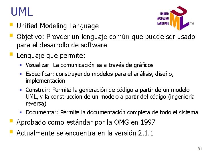 UML § Unified Modeling Language § Objetivo: Proveer un lenguaje común que puede ser