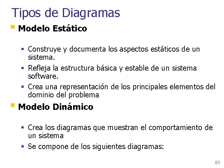 Tipos de Diagramas § Modelo Estático § Construye y documenta los aspectos estáticos de
