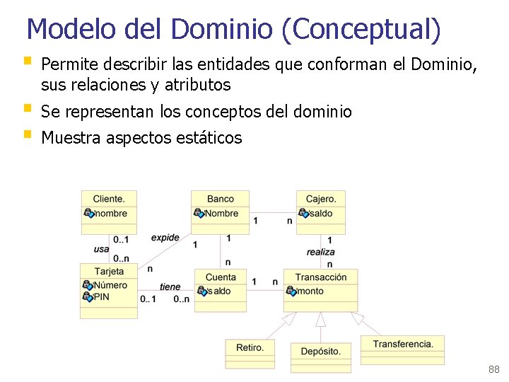 Modelo del Dominio (Conceptual) § Permite describir las entidades que conforman el Dominio, sus