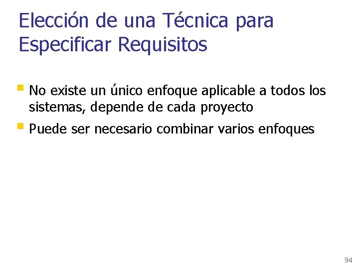 Elección de una Técnica para Especificar Requisitos § No existe un único enfoque aplicable