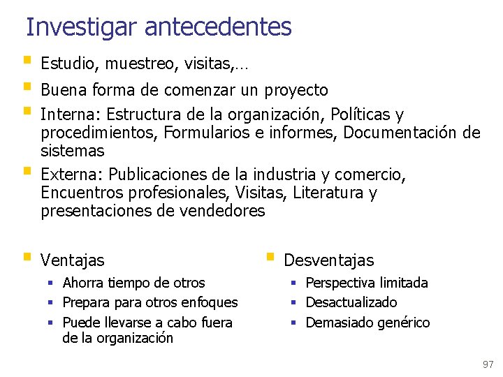 Investigar antecedentes § Estudio, muestreo, visitas, … § Buena forma de comenzar un proyecto