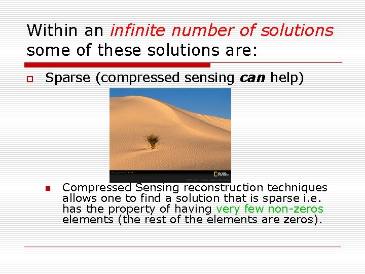 Within an infinite number of solutions some of these solutions are: o Sparse (compressed