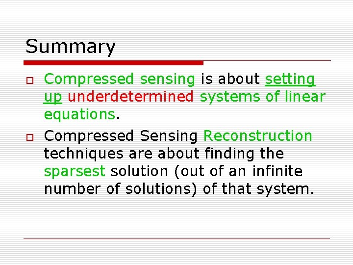 Summary o o Compressed sensing is about setting up underdetermined systems of linear equations.