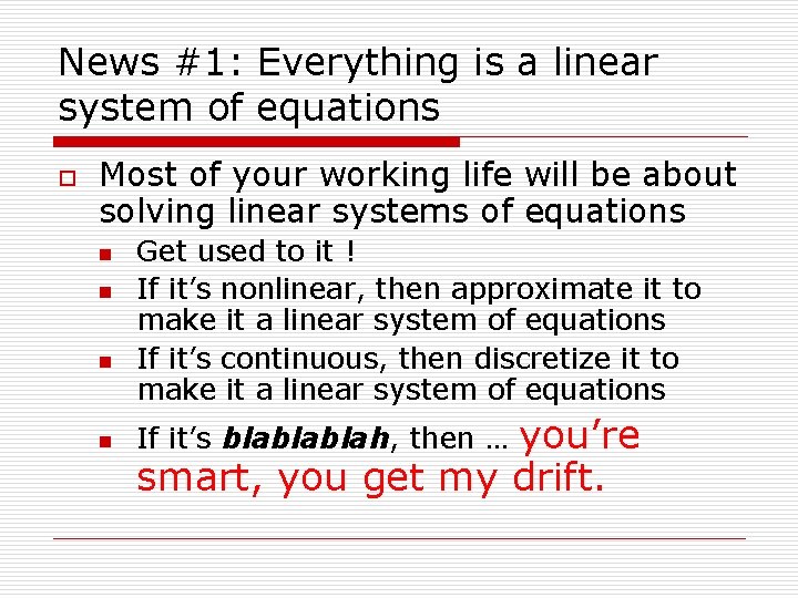 News #1: Everything is a linear system of equations o Most of your working