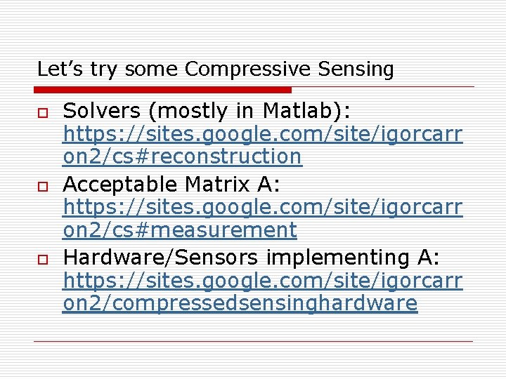 Let’s try some Compressive Sensing o o o Solvers (mostly in Matlab): https: //sites.