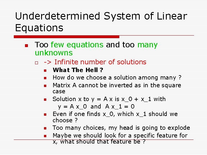 Underdetermined System of Linear Equations n Too few equations and too many unknowns o