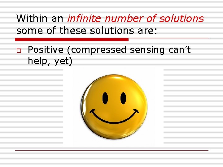 Within an infinite number of solutions some of these solutions are: o Positive (compressed