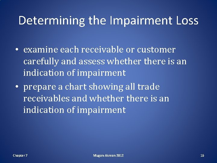 Determining the Impairment Loss • examine each receivable or customer carefully and assess whethere