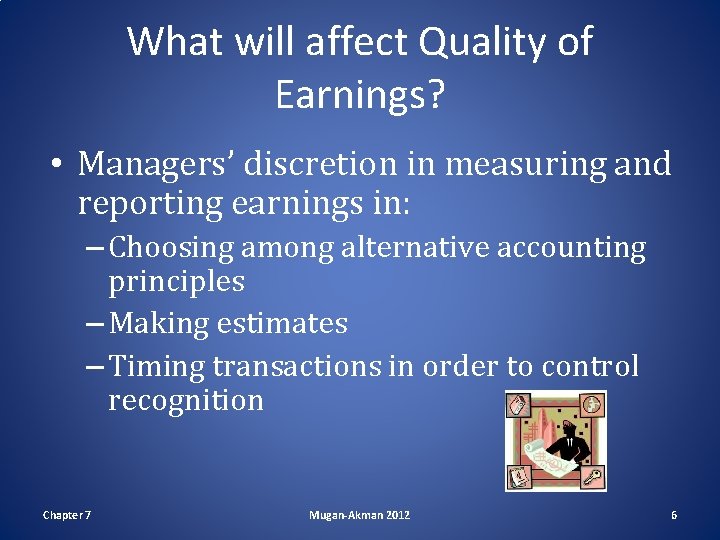 What will affect Quality of Earnings? • Managers’ discretion in measuring and reporting earnings