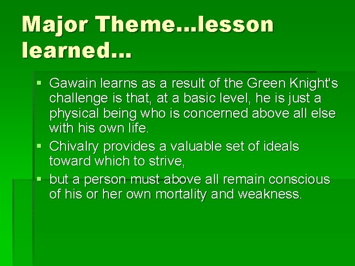 Major Theme…lesson learned… § Gawain learns as a result of the Green Knight's challenge