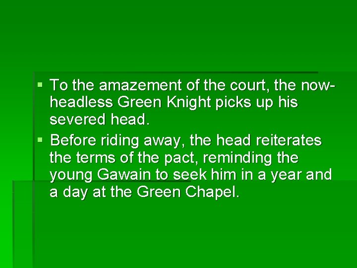 § To the amazement of the court, the nowheadless Green Knight picks up his