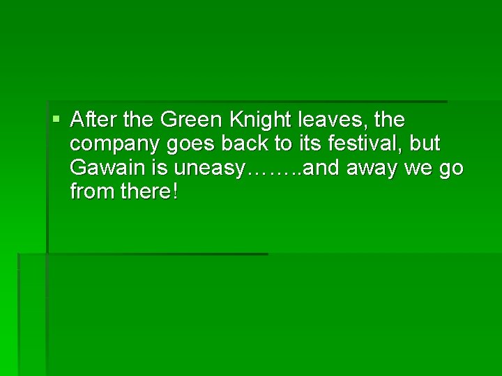 § After the Green Knight leaves, the company goes back to its festival, but