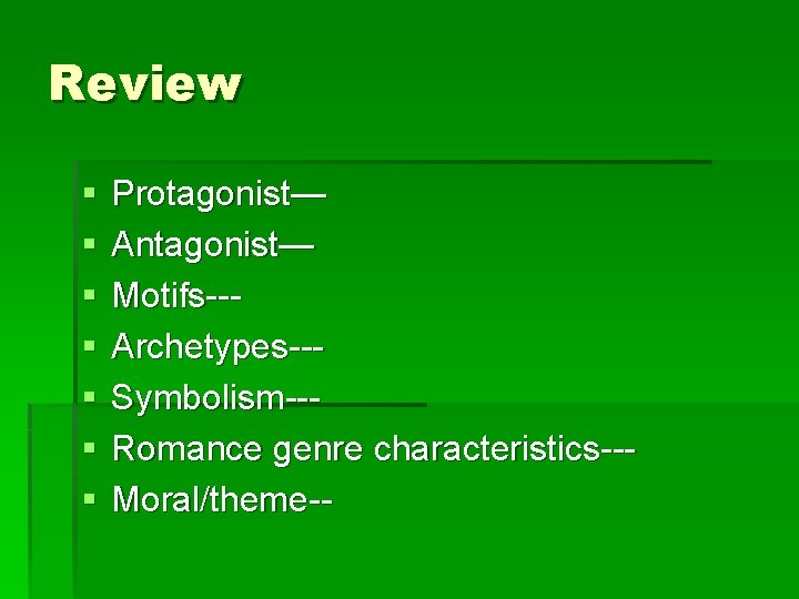 Review § § § § Protagonist— Antagonist— Motifs--Archetypes--Symbolism--Romance genre characteristics--Moral/theme-- 