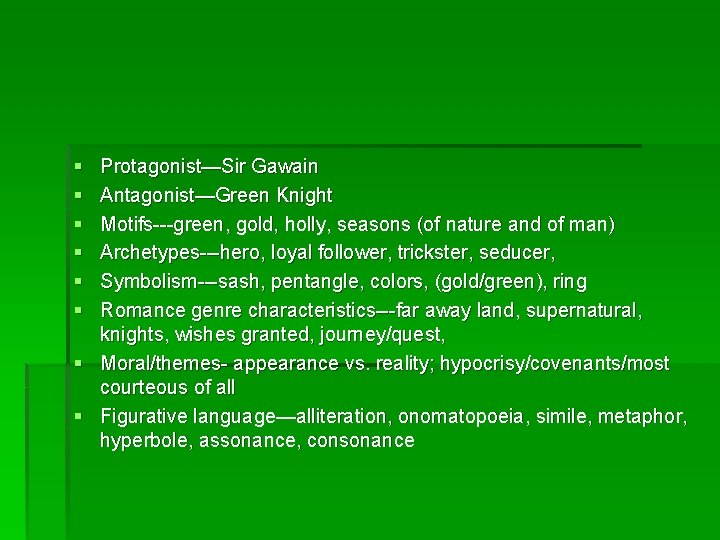 § § § Protagonist—Sir Gawain Antagonist—Green Knight Motifs---green, gold, holly, seasons (of nature and