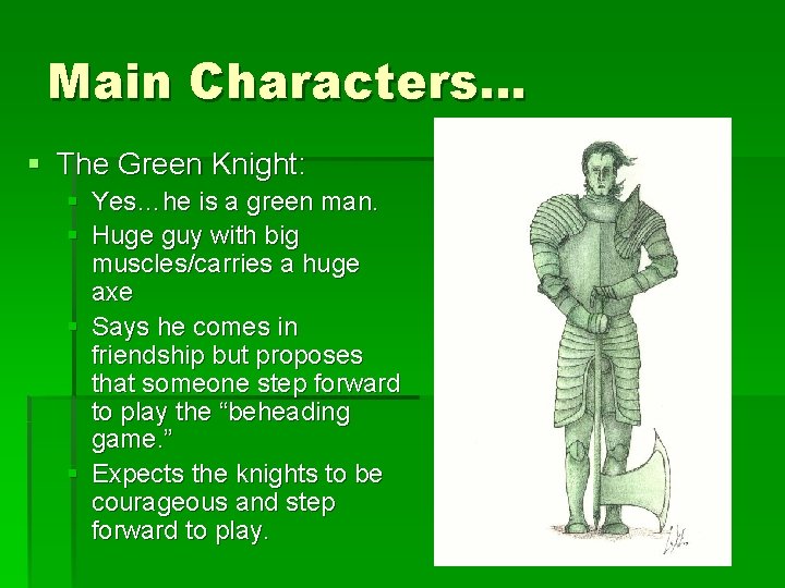 Main Characters… § The Green Knight: § Yes…he is a green man. § Huge