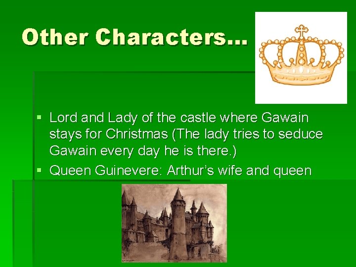 Other Characters… § Lord and Lady of the castle where Gawain stays for Christmas