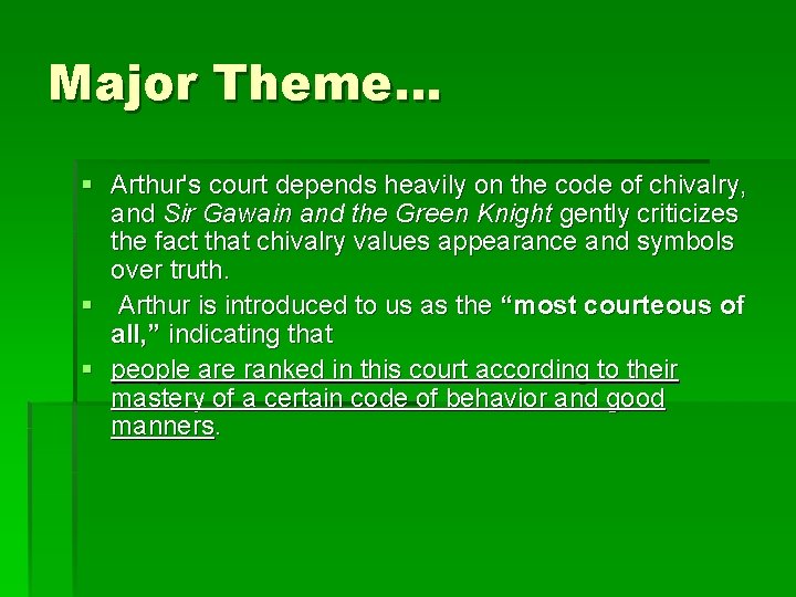 Major Theme… § Arthur's court depends heavily on the code of chivalry, and Sir