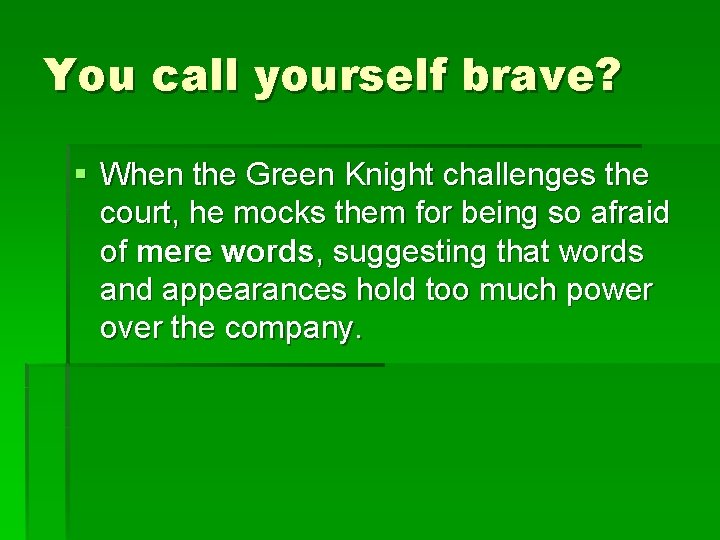You call yourself brave? § When the Green Knight challenges the court, he mocks