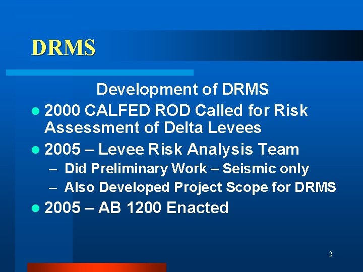 DRMS Development of DRMS l 2000 CALFED ROD Called for Risk Assessment of Delta