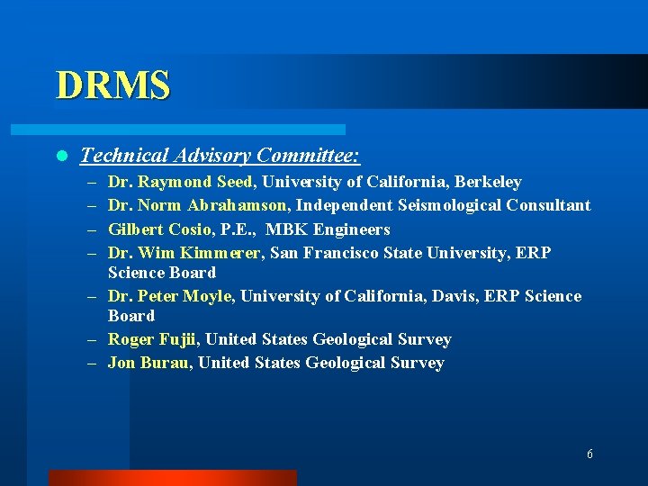 DRMS l Technical Advisory Committee: – – Dr. Raymond Seed, University of California, Berkeley