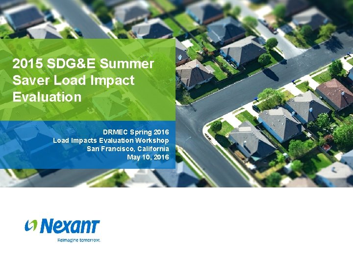 2015 SDG&E Summer Saver Load Impact Evaluation DRMEC Spring 2016 Load Impacts Evaluation Workshop