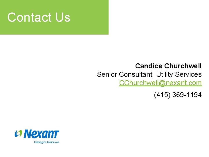 Contact Us Candice Churchwell Senior Consultant, Utility Services CChurchwell@nexant. com (415) 369 -1194 