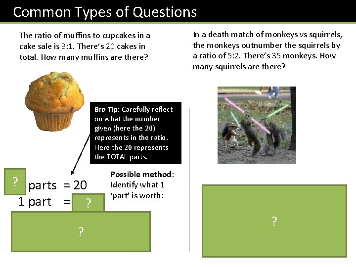 Common Types of Questions The ratio of muffins to cupcakes in a cake sale