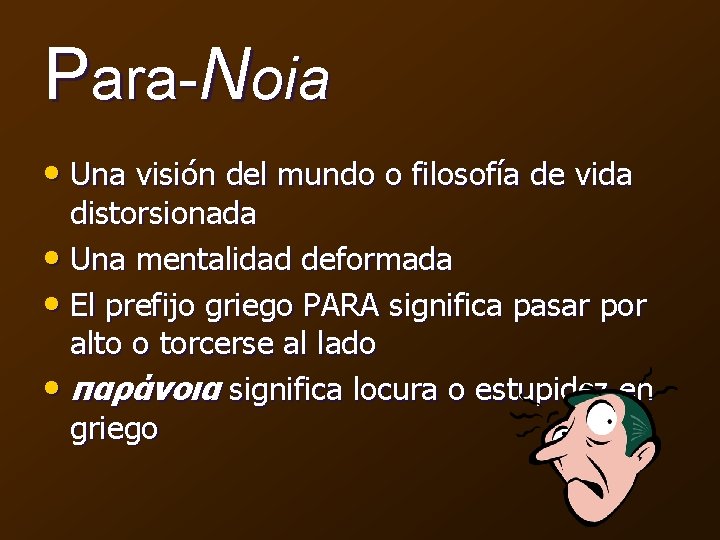 Para-Noia • Una visión del mundo o filosofía de vida distorsionada • Una mentalidad