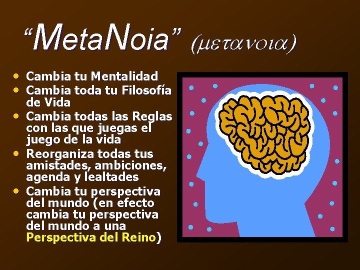 “Meta. Noia” (metanoia) • Cambia tu Mentalidad • Cambia toda tu Filosofía • •