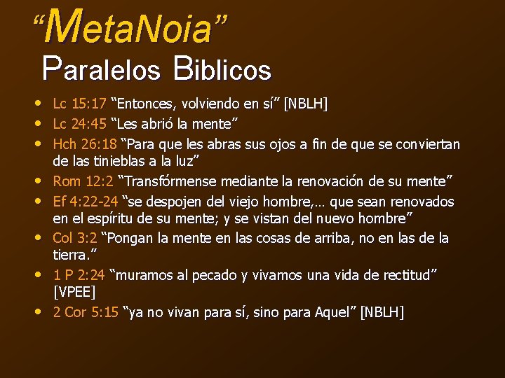 “Meta. Noia” Paralelos Biblicos • • Lc 15: 17 “Entonces, volviendo en sí” [NBLH]