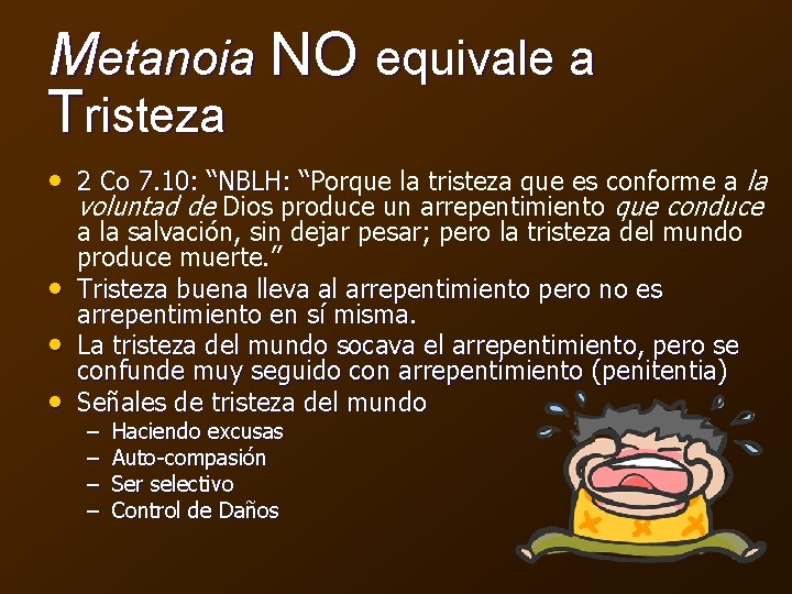 Metanoia NO equivale a Tristeza • 2 Co 7. 10: “NBLH: “Porque la tristeza