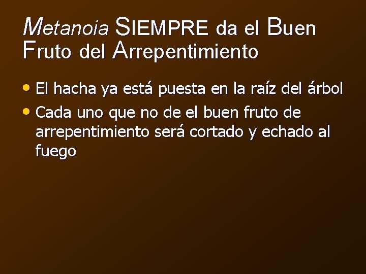 Metanoia SIEMPRE da el Buen Fruto del Arrepentimiento • El hacha ya está puesta