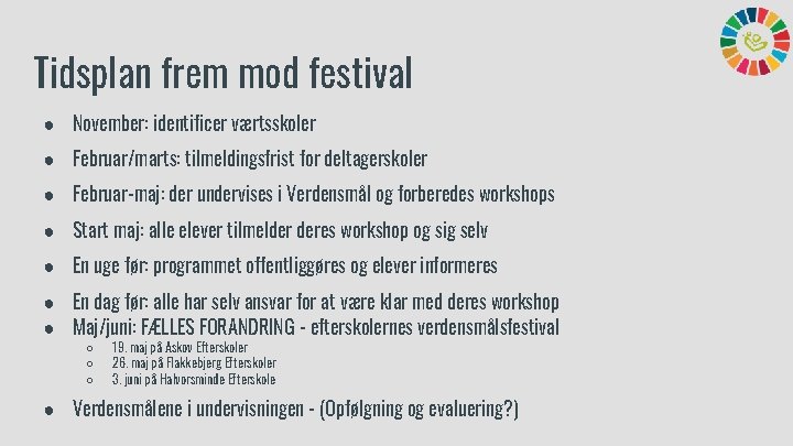 Tidsplan frem mod festival ● November: identificer værtsskoler ● Februar/marts: tilmeldingsfrist for deltagerskoler ●