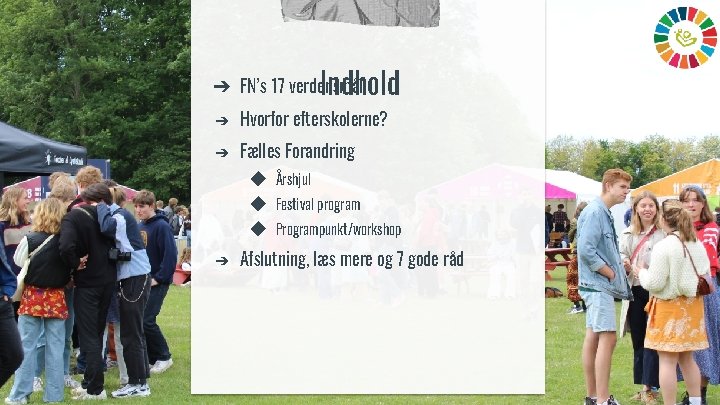 Indhold ➔ FN’s 17 verdensmål ➔ ➔ ➔ Hvorfor efterskolerne? Fælles Forandring ◆ Årshjul