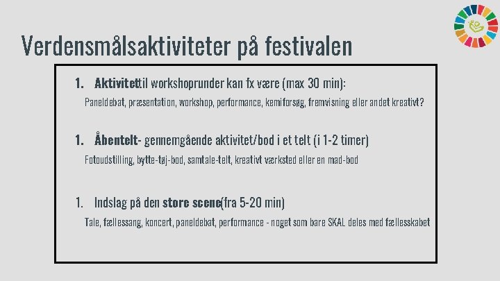 Verdensmålsaktiviteter på festivalen 1. Aktivitettil workshoprunder kan fx være (max 30 min): Paneldebat, præsentation,