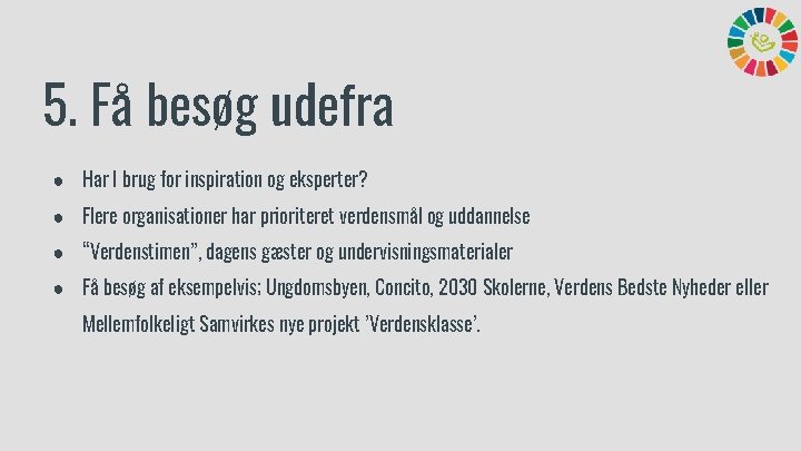 5. Få besøg udefra ● Har I brug for inspiration og eksperter? ● Flere
