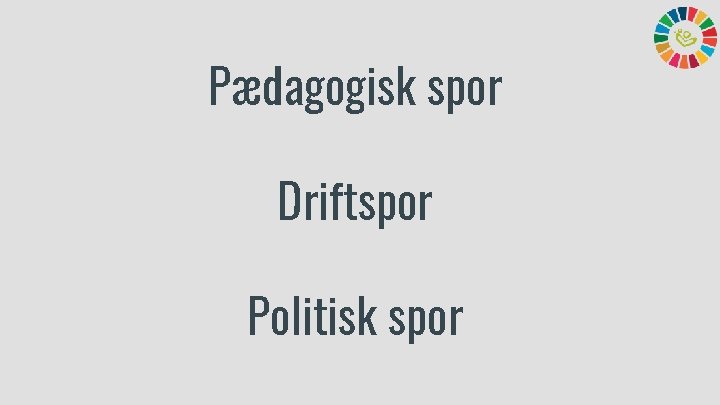 Pædagogisk spor Driftspor Politisk spor 