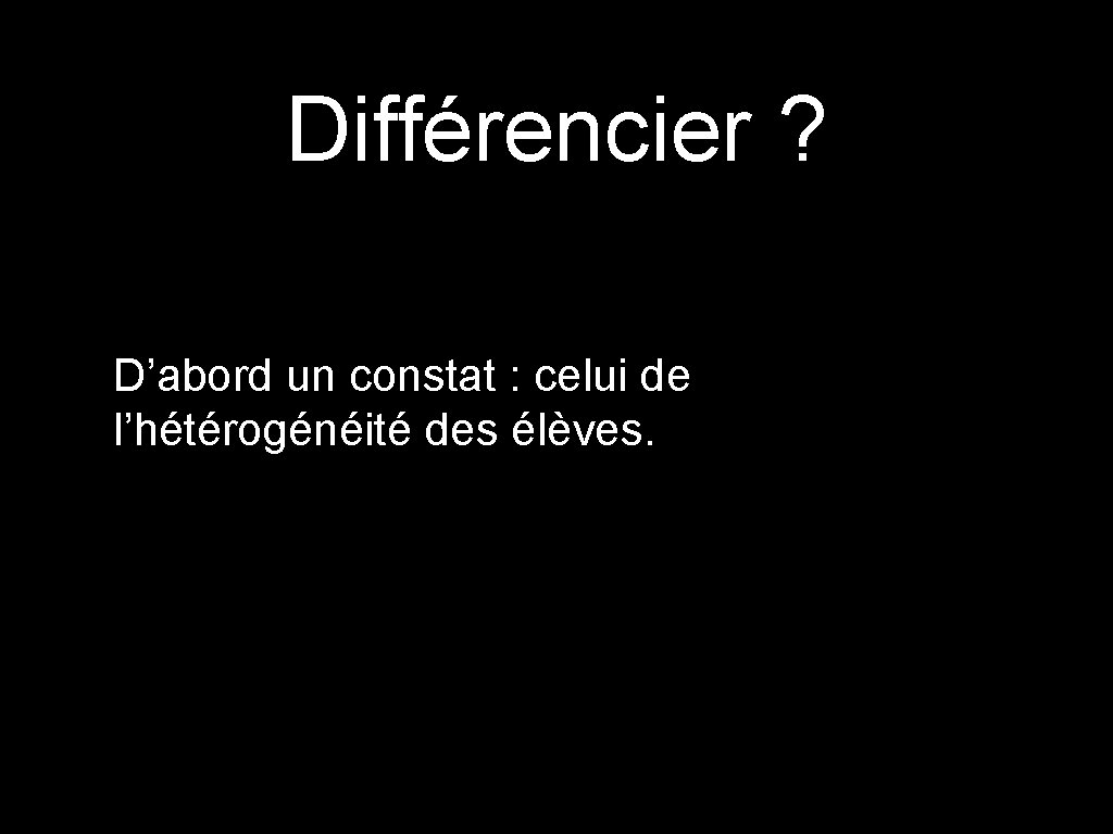 Différencier ? D’abord un constat : celui de l’hétérogénéité des élèves. 