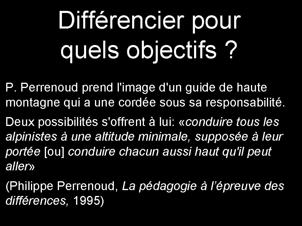 Différencier pour quels objectifs ? P. Perrenoud prend l'image d'un guide de haute montagne