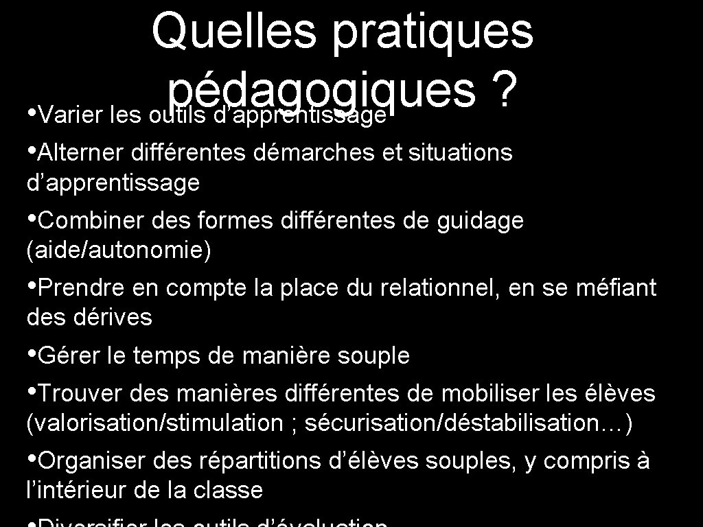 Quelles pratiques pédagogiques ? • Varier les outils d’apprentissage • Alterner différentes démarches et