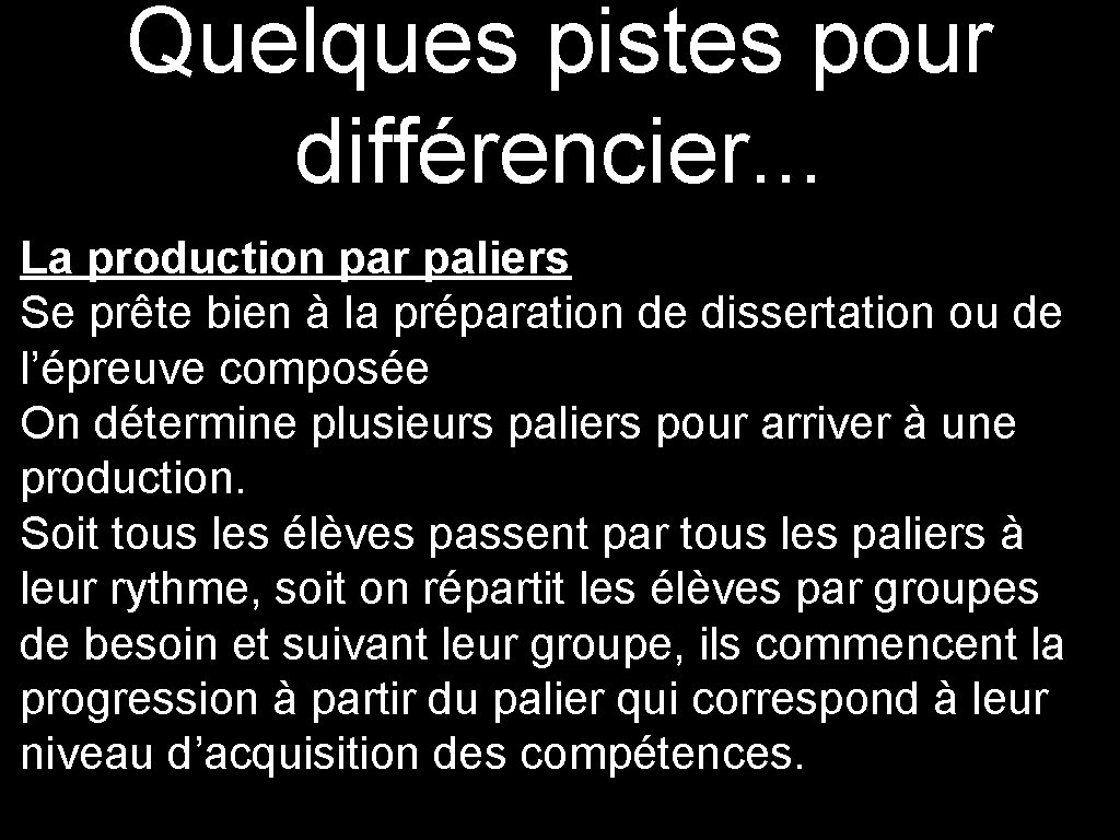 Quelques pistes pour différencier. . . La production par paliers Se prête bien à