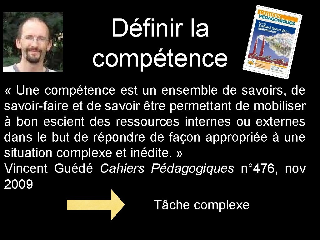 Définir la compétence « Une compétence est un ensemble de savoirs, de savoir-faire et